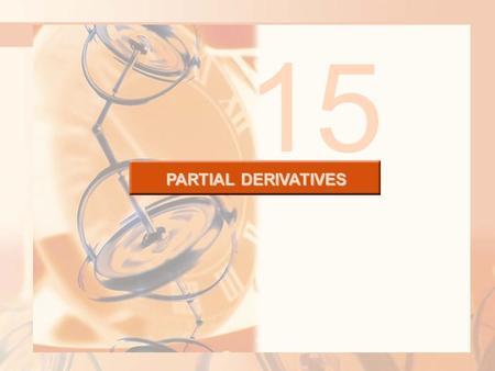 PARTIAL DERIVATIVES 15. PARTIAL DERIVATIVES So far, we have dealt with the calculus of functions of a single variable. However, in the real world, physical.