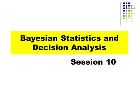 Bayesian Statistics and Decision Analysis