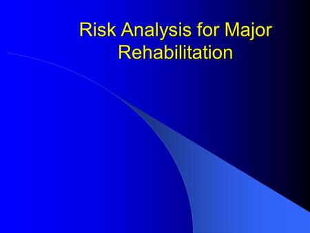 Risk Analysis for Major Rehabilitation. Major Rehabilitation Background  Prior to FY 1992  Funded under Operation and Maintenance, General, Appropriation.