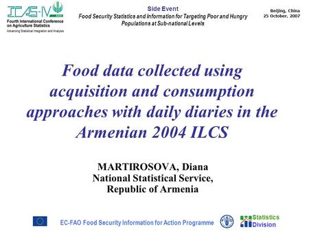 Statistics Division Beijing, China 25 October, 2007 EC-FAO Food Security Information for Action Programme Side Event Food Security Statistics and Information.