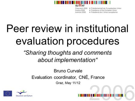 Peer review in institutional evaluation procedures “Sharing thoughts and comments about implementation“ Bruno Curvale Evaluation coordinator, CNÉ, France.