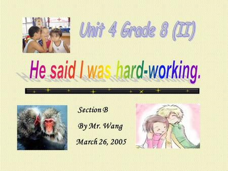 Section B By Mr. Wang March 26, 2005. Word study hard-working 勤勉的；努力工作的 adj. do better in 在 …… 方面做得更好 grandpa 爷爷；外祖父 n. be in good health 身体健康 report.