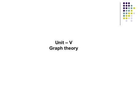 Unit – V Graph theory. Representation of Graphs Graph G (V, E,  ) V Set of vertices ESet of edges  Function that assigns vertices {v, w} to each edge.