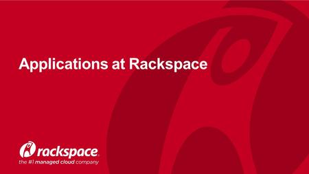 Applications at Rackspace. 2 Top Challenges: Building and Operating Apps At Scale www.rackspace.co.uk Developers are spending too much time on Ops Not.