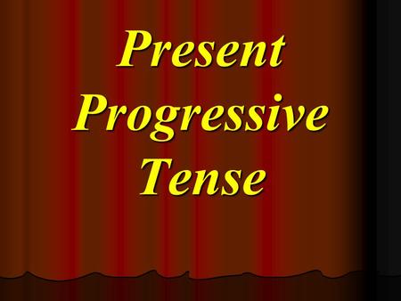 Present Progressive Tense. Сегодня мы познакомимся с Present Progressive Tense (Настоящее продолженное время).Мы узнаем: Как образуется это время в утвердительных,