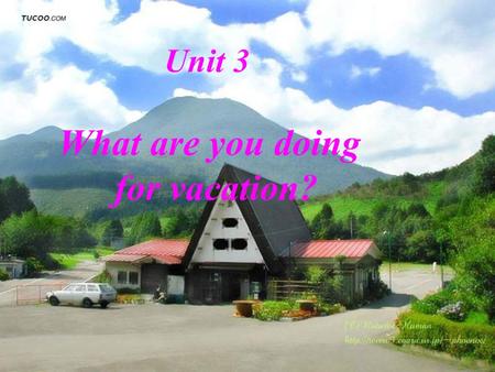 Unit 3 What are you doing for vacation? Big Mouth What are you doing for vacation? I’m visiting my grandmother. When are you going? I’m going on Monday.