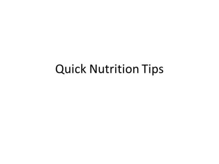 Quick Nutrition Tips. 1. Water Drink it… half your body weight in fluid ounces. Example: 160lbs/2= 80 fl. Oz.’s Boosts energy and cleanses.