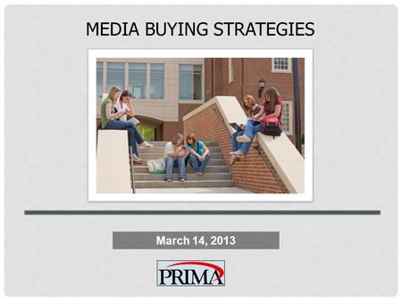 MEDIA BUYING STRATEGIES March 14, 2013. TARGET AUDIENCE MILLENNIALS (Adult 18-34) GENERATION Y NET GENERATION BORN BETWEEN 1980 & 1995.