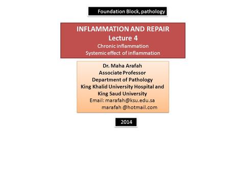 INFLAMMATION AND REPAIR Lecture 4 Chronic inflammation Systemic effect of inflammation Foundation Block, pathology 2014 Dr. Maha Arafah Associate Professor.