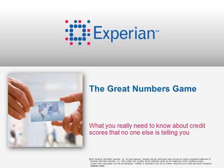 ©2012 Experian Information Solutions, Inc. All rights reserved. Experian and the marks used herein are service marks or registered trademarks of Experian.