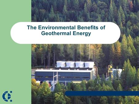 The Environmental Benefits of Geothermal Energy. Benefits of Geothermal Power Renewable and Sustainable Generates Continuous, Reliable “Baseload” Power.