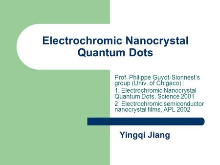 Electrochromic Nanocrystal Quantum Dots Prof. Philippe Guyot-Sionnest’s group (Univ. of Chigaco) : 1. Electrochromic Nanocrystal Quantum Dots, Science.