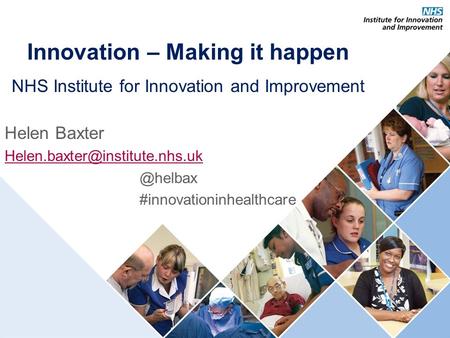 Presentation title: 32pt Arial Regular, black Recommended maximum length: 1 line Innovation – Making it happen NHS Institute for Innovation and Improvement.