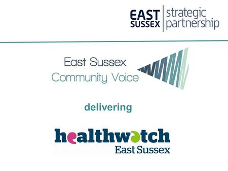 Delivering. Purpose… Seven key functions 1.Gathering views and understanding the experiences of patients and the public 2.Making peoples’ views known.