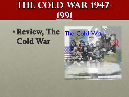 The Cold War 1947- 1991 Review, The Cold War Review, The Cold War.