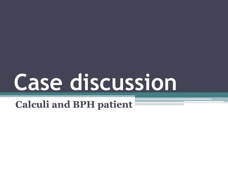 Case discussion Calculi and BPH patient. Medication for this visit Doxazosin 1xhs # 90 Uralyte-U 3 spoons x 3 # 1 bottle MTV 1x2 # 180 Allopurinol 1x2.