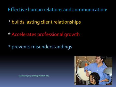 Effective human relations and communication: * builds lasting client relationships * Accelerates professional growth * prevents misunderstandings www.naturallycurly.com/images/articles/1106/j...