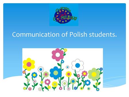 Communication of Polish students.. Students’ communication between Poland and Portugal.  Class 1 b  Teacher: Marta  Kindergarten  Teacher: Angela.