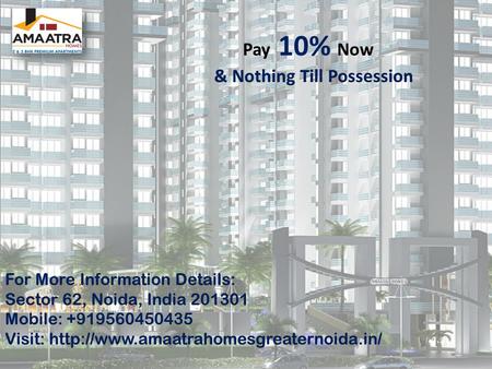 Sector 62, Noida, India 201301 Mobile : +919560450435 Mobile : +919560450435Visit:http://www.amaatrahomesgreaternoida.in/