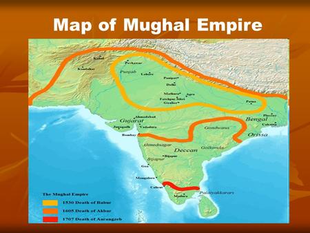 Map of Mughal Empire. Name of Mughals Emperor - 1526–1530Babur - 1526–1530Babur - 1530–1556Humayun - 1530–1556Humayun - 1556–1605Akbar - 1556–1605Akbar.