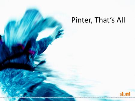 Pinter, That’s All. Starting Point What kinds of conversations do most people have most of the time? What about you? Think about the conversations you.