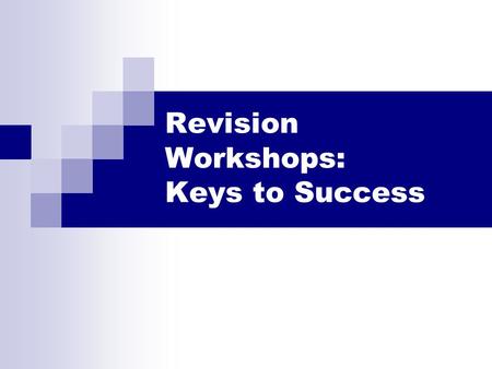 Revision Workshops: Keys to Success. Teach Students How to Respond Early in the year/term, have ‘practice’ sessions in which students respond to simulated.