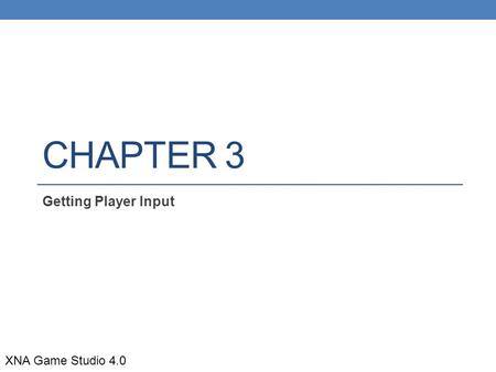 CHAPTER 3 Getting Player Input XNA Game Studio 4.0.