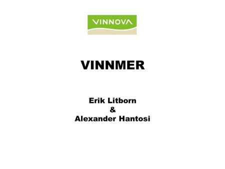 VINNMER Erik Litborn & Alexander Hantosi. Investments in Strong R&I Milieus Berzelii centra Vinn Excellence centra Industry Excellence centra Institute.