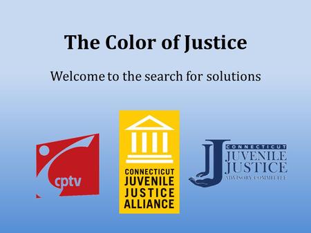 The Color of Justice Welcome to the search for solutions.