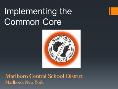 Marlboro Central School District Marlboro, New York Implementing the Common Core.