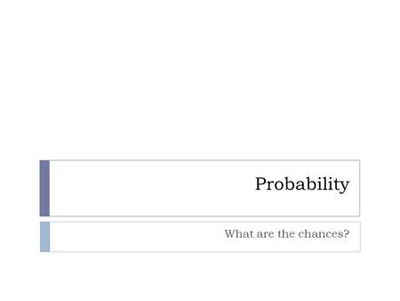 Probability What are the chances?.