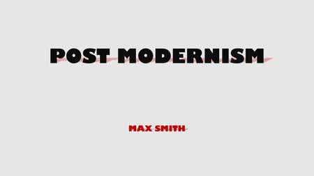 POST MODERNISM MAX SMITH.