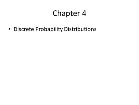 Chapter 4 Discrete Probability Distributions.