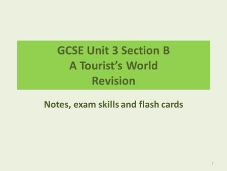 GCSE Unit 3 Section B A Tourist’s World Revision Notes, exam skills and flash cards 1.