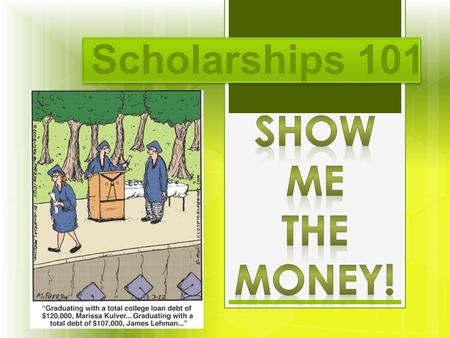 Scholarships 101  UO – Tuition + Room & Board + Fees/Extras  Around $10,238 per year (3 terms a year)  Around $25,000 a year (fees/housing)  4.