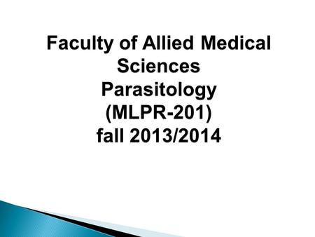 Faculty of Allied Medical Sciences Parasitology (MLPR-201) fall 2013/2014.