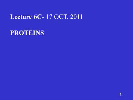 1 Lecture 6C- 17 OCT. 2011 PROTEINS. 2 DIETARY INTAKE RECOMMENDATIONS RECOMMENDED INTAKES OF PROTEIN DRI – 0.8 grams of protein per kg body weight/day.