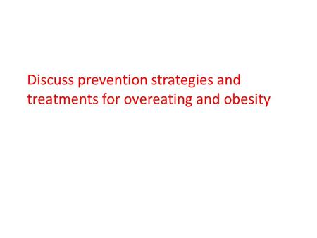 Discuss prevention strategies and treatments for overeating and obesity.