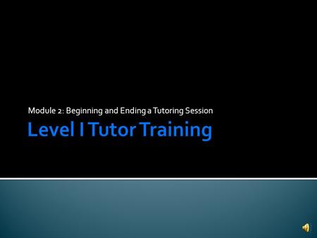 Module 2: Beginning and Ending a Tutoring Session.