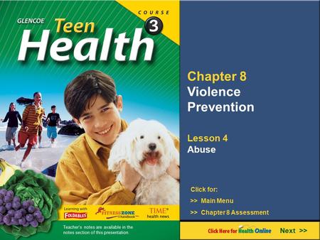 Chapter 8 Violence Prevention Lesson 4 Abuse Next >> Click for: >> Main Menu >> Chapter 8 Assessment Teacher’s notes are available in the notes section.