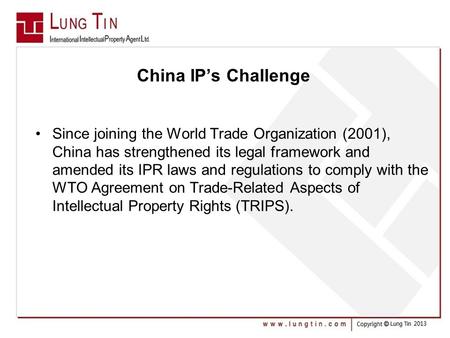 China IP’s Challenge Since joining the World Trade Organization (2001), China has strengthened its legal framework and amended its IPR laws and regulations.