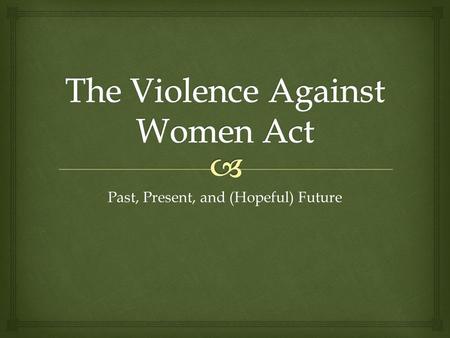 Past, Present, and (Hopeful) Future.   Over 20 million women and six million men will, in the course of their lifetimes, be victims of intimate-partner.