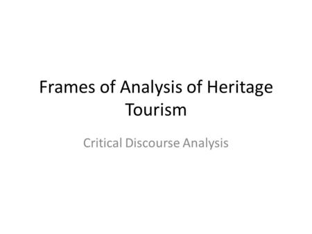 Frames of Analysis of Heritage Tourism Critical Discourse Analysis.