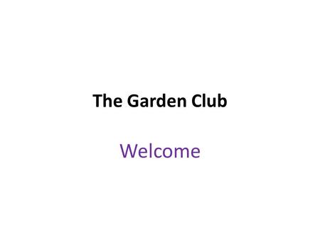 The Garden Club Welcome. What: Share How: Shoulder & Face Shoulder PartnerFace Partner.