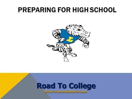 PREPARING FOR HIGH SCHOOL Road To College