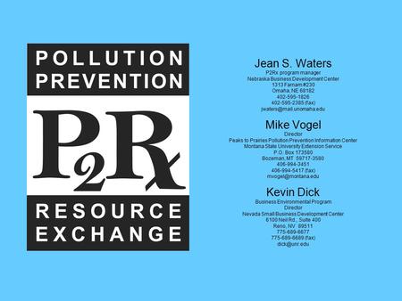 Jean S. Waters P2Rx program manager Nebraska Business Development Center 1313 Farnam #230 Omaha, NE 68182 402-595-1826 402-595-2385 (fax)