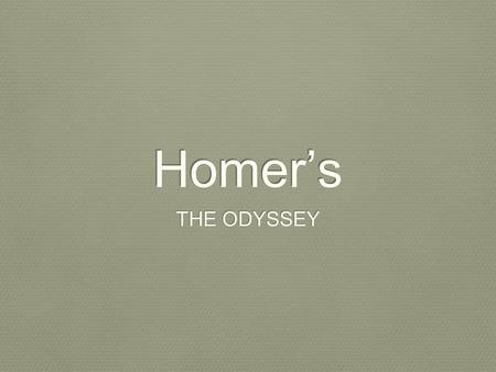 Homer’s THE ODYSSEY. ODYSSEY Is a Greek word, meaning “the tale of Odysseus.” This book is concerned with the adventures and exploits of Odysseus, a hero.