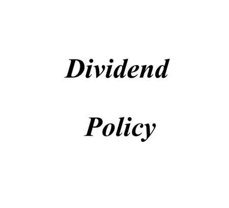 Dividend Policy  Dividend is proposed by the Board of Directors and declared by the Shareholders at the Annual General Meeting.  AGM cannot increase.