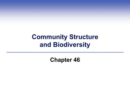 Community Structure and Biodiversity Chapter 46. Impacts, Issues Fire Ants in the Pants  Imported fire ants disturb community structures; in the US,