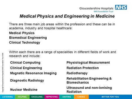 There are three main job areas within the profession and these can be in academia, industry and hospital healthcare: Medical Physics Biomedical Engineering.